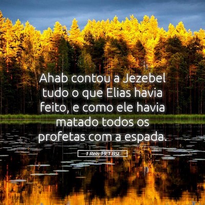 Picture 05 - 1 Reis 19:1 BSL - Ahab contou a Jezebel tudo o que Elias havia - Bible Verse Picture