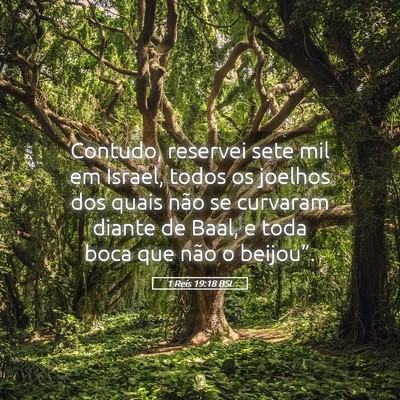 Picture 05 - 1 Reis 19:18 BSL - Contudo, reservei sete mil em Israel, todos os - Bible Verse Picture