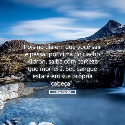 Picture 05 - 1 Reis 2:37 BSL - Pois no dia em que você sair e passar por cima - Bible Verse Picture