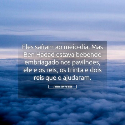 Picture 05 - 1 Reis 20:16 BSL - Eles saíram ao meio-dia. Mas Ben Hadad estava - Bible Verse Picture