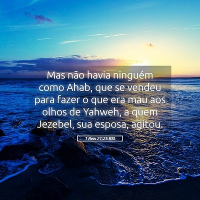 Picture 05 - 1 Reis 21:25 BSL - Mas não havia ninguém como Ahab, que se vendeu - Bible Verse Picture
