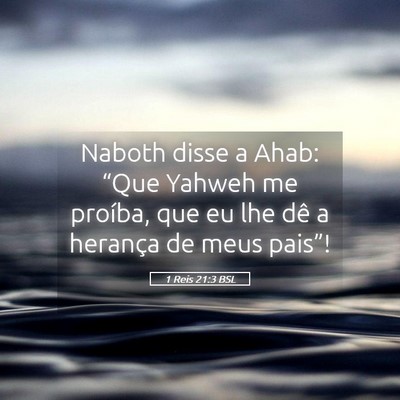 Picture 05 - 1 Reis 21:3 BSL - Naboth disse a Ahab: “Que Yahweh me proíba, - Bible Verse Picture