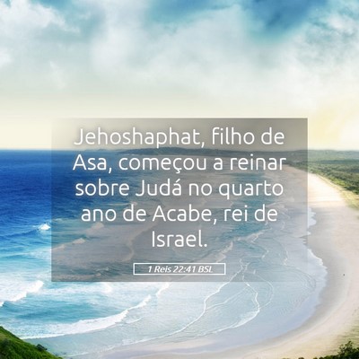 Picture 05 - 1 Reis 22:41 BSL - Jehoshaphat, filho de Asa, começou a reinar - Bible Verse Picture