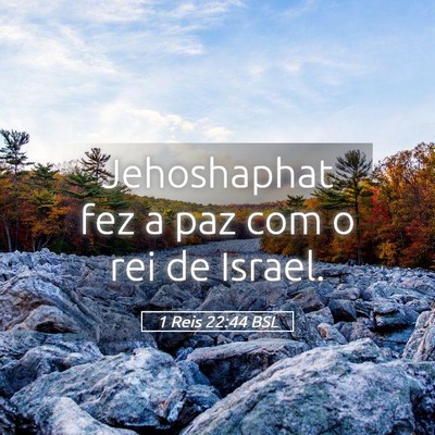 Picture 05 - 1 Reis 22:44 BSL - Jehoshaphat fez a paz com o rei de - Bible Verse Picture
