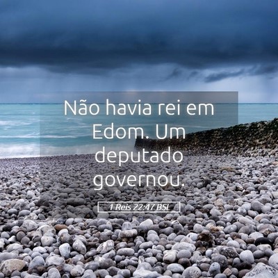 Picture 05 - 1 Reis 22:47 BSL - Não havia rei em Edom. Um deputado - Bible Verse Picture