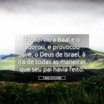 Picture 05 - 1 Reis 22:53 BSL - Ele serviu a Baal e o adorou, e provocou Javé, o - Bible Verse Picture