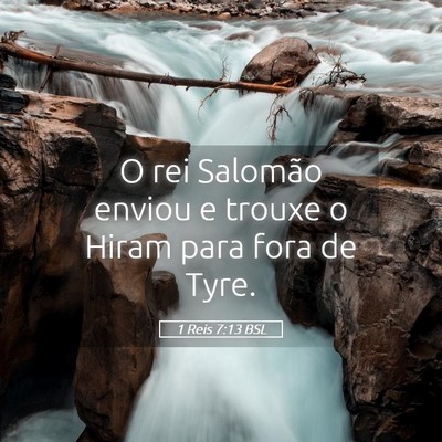 Picture 05 - 1 Reis 7:13 BSL - O rei Salomão enviou e trouxe o Hiram para fora - Bible Verse Picture