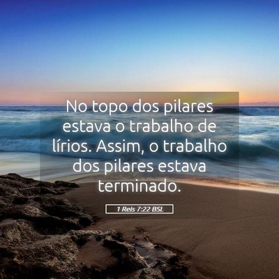 Picture 05 - 1 Reis 7:22 BSL - No topo dos pilares estava o trabalho de lírios. - Bible Verse Picture