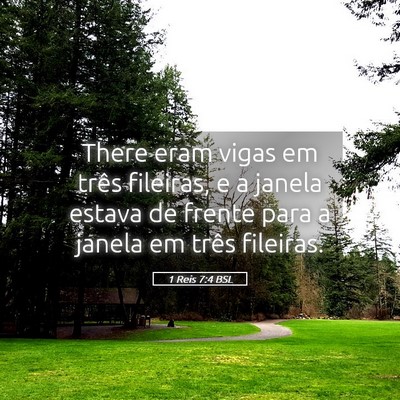 Picture 05 - 1 Reis 7:4 BSL - There eram vigas em três fileiras, e a janela - Bible Verse Picture