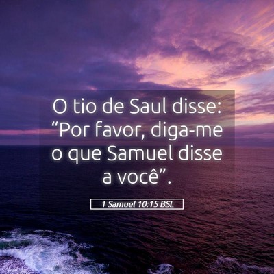 Picture 05 - 1 Samuel 10:15 BSL - O tio de Saul disse: “Por favor, diga-me o que - Bible Verse Picture