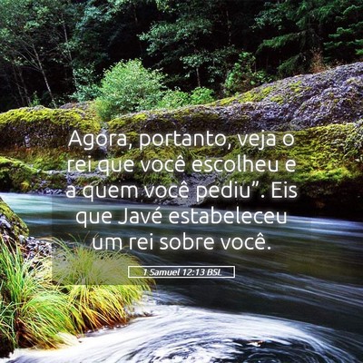 Picture 05 - 1 Samuel 12:13 BSL - Agora, portanto, veja o rei que você escolheu e - Bible Verse Picture