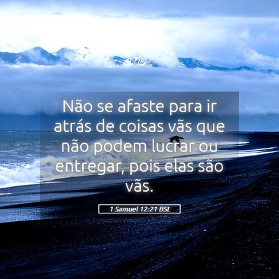 Picture 05 - 1 Samuel 12:21 BSL - Não se afaste para ir atrás de coisas vãs que - Bible Verse Picture