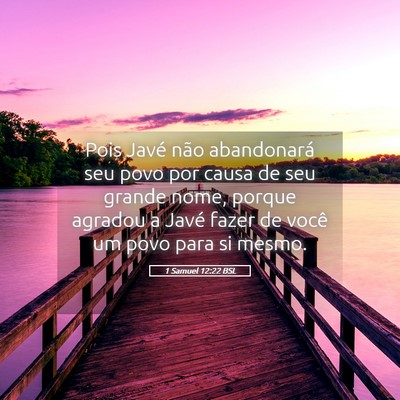 Picture 05 - 1 Samuel 12:22 BSL - Pois Javé não abandonará seu povo por causa de - Bible Verse Picture