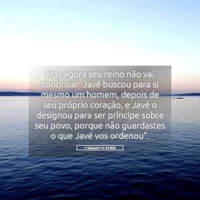Picture 05 - 1 Samuel 13:14 BSL - Mas agora seu reino não vai continuar. Javé - Bible Verse Picture