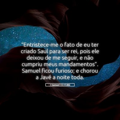 Picture 05 - 1 Samuel 15:11 BSL - “Entristece-me o fato de eu ter criado Saul - Bible Verse Picture