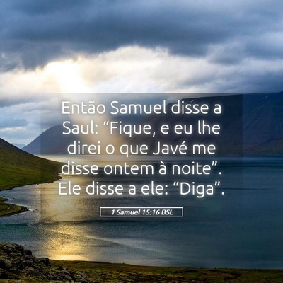 Picture 05 - 1 Samuel 15:16 BSL - Então Samuel disse a Saul: “Fique, e eu lhe - Bible Verse Picture