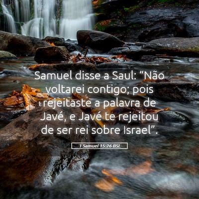 Picture 05 - 1 Samuel 15:26 BSL - Samuel disse a Saul: “Não voltarei contigo; - Bible Verse Picture