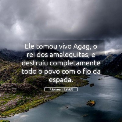 Picture 05 - 1 Samuel 15:8 BSL - Ele tomou vivo Agag, o rei dos amalequitas, e - Bible Verse Picture