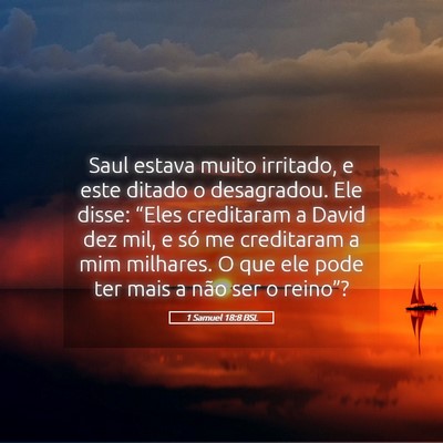 Picture 05 - 1 Samuel 18:8 BSL - Saul estava muito irritado, e este ditado o - Bible Verse Picture