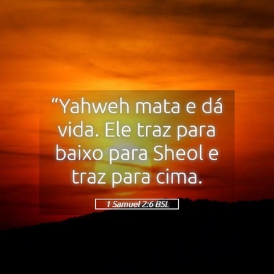 Picture 05 - 1 Samuel 2:6 BSL - “Yahweh mata e dá vida. Ele traz para baixo - Bible Verse Picture