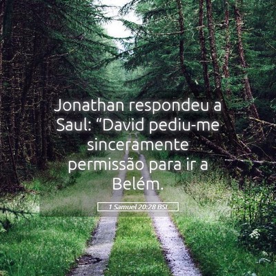 Picture 05 - 1 Samuel 20:28 BSL - Jonathan respondeu a Saul: “David pediu-me - Bible Verse Picture