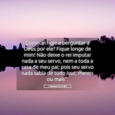 Picture 05 - 1 Samuel 22:15 BSL - Comecei hoje a perguntar a Deus por ele? Fique - Bible Verse Picture