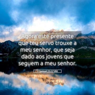 Picture 05 - 1 Samuel 25:27 BSL - Agora este presente que teu servo trouxe a meu - Bible Verse Picture