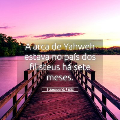 Picture 05 - 1 Samuel 6:1 BSL - A arca de Yahweh estava no país dos filisteus - Bible Verse Picture