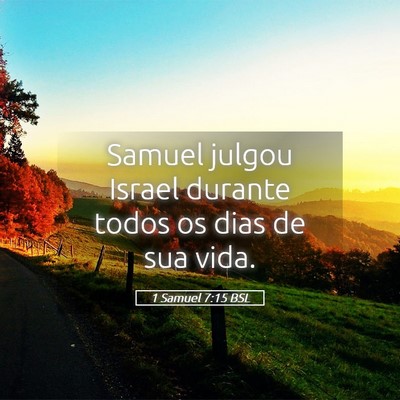 Picture 05 - 1 Samuel 7:15 BSL - Samuel julgou Israel durante todos os dias de sua - Bible Verse Picture