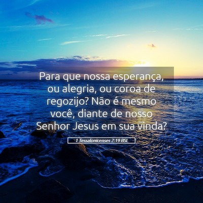 Picture 05 - 1 Tessalonicenses 2:19 BSL - Para que nossa esperança, ou alegria, ou coroa - Bible Verse Picture