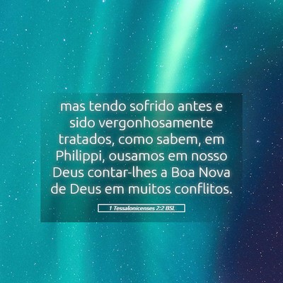 Picture 05 - 1 Tessalonicenses 2:2 BSL - mas tendo sofrido antes e sido vergonhosamente - Bible Verse Picture