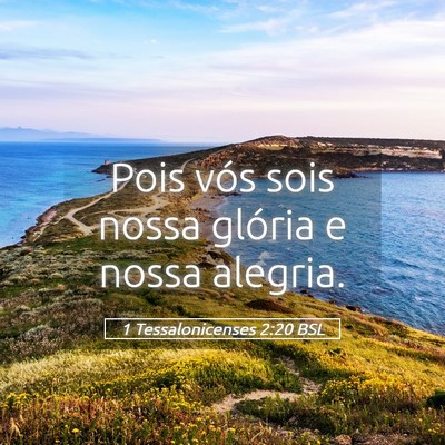 Picture 05 - 1 Tessalonicenses 2:20 BSL - Pois vós sois nossa glória e nossa - Bible Verse Picture