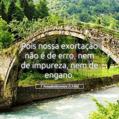 Picture 05 - 1 Tessalonicenses 2:3 BSL - Pois nossa exortação não é de erro, nem de - Bible Verse Picture
