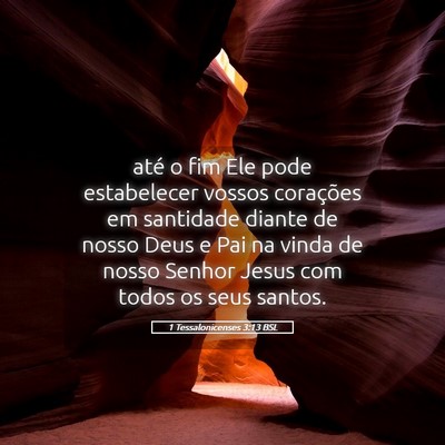Picture 05 - 1 Tessalonicenses 3:13 BSL - até o fim Ele pode estabelecer vossos corações - Bible Verse Picture