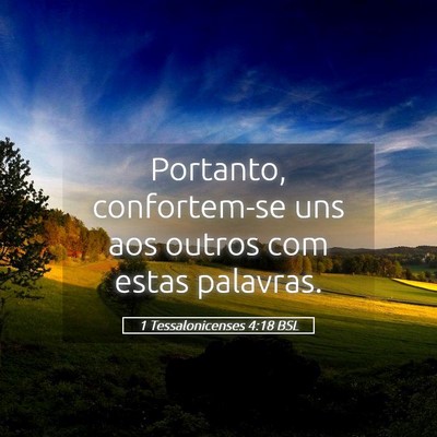 Picture 05 - 1 Tessalonicenses 4:18 BSL - Portanto, confortem-se uns aos outros com estas - Bible Verse Picture