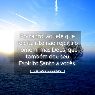Picture 05 - 1 Tessalonicenses 4:8 BSL - Portanto, aquele que rejeita isto não rejeita o - Bible Verse Picture