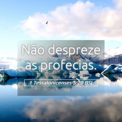 Picture 05 - 1 Tessalonicenses 5:20 BSL - Não despreze as - Bible Verse Picture