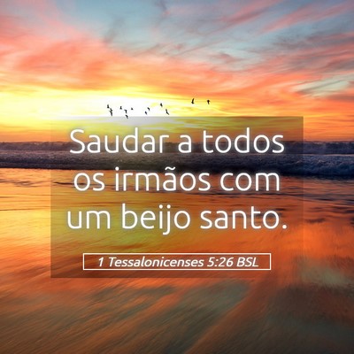 Picture 05 - 1 Tessalonicenses 5:26 BSL - Saudar a todos os irmãos com um beijo - Bible Verse Picture