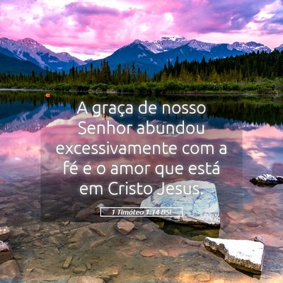Picture 05 - 1 Timóteo 1:14 BSL - A graça de nosso Senhor abundou excessivamente - Bible Verse Picture