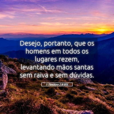 Picture 05 - 1 Timóteo 2:8 BSL - Desejo, portanto, que os homens em todos os - Bible Verse Picture