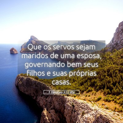 Picture 05 - 1 Timóteo 3:12 BSL - Que os servos sejam maridos de uma esposa, - Bible Verse Picture