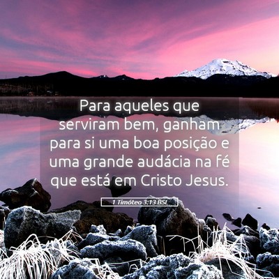 Picture 05 - 1 Timóteo 3:13 BSL - Para aqueles que serviram bem, ganham para si uma - Bible Verse Picture