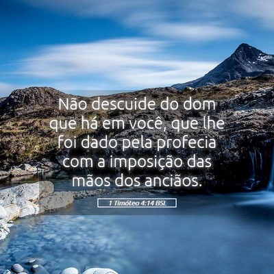 Picture 05 - 1 Timóteo 4:14 BSL - Não descuide do dom que há em você, que lhe - Bible Verse Picture