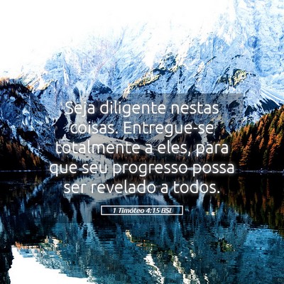 Picture 05 - 1 Timóteo 4:15 BSL - Seja diligente nestas coisas. Entregue-se - Bible Verse Picture