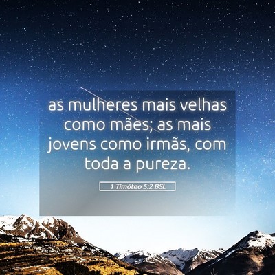 Picture 05 - 1 Timóteo 5:2 BSL - as mulheres mais velhas como mães; as mais - Bible Verse Picture
