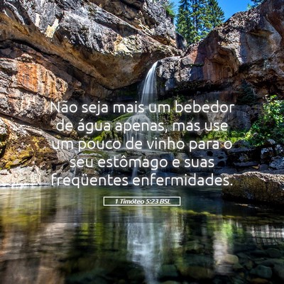 Picture 05 - 1 Timóteo 5:23 BSL - Não seja mais um bebedor de água apenas, mas - Bible Verse Picture