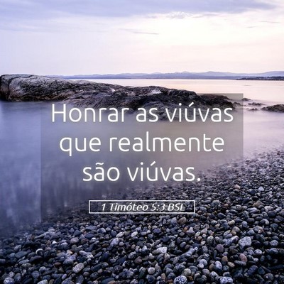 Picture 05 - 1 Timóteo 5:3 BSL - Honrar as viúvas que realmente são - Bible Verse Picture