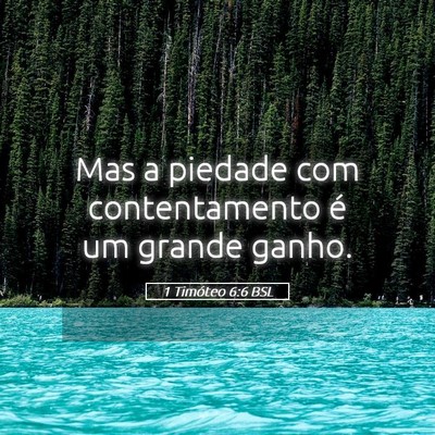 Picture 05 - 1 Timóteo 6:6 BSL - Mas a piedade com contentamento é um grande - Bible Verse Picture