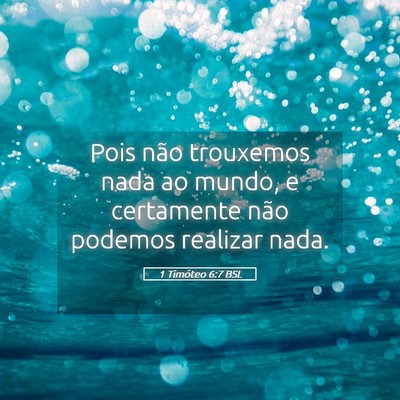 Picture 05 - 1 Timóteo 6:7 BSL - Pois não trouxemos nada ao mundo, e certamente - Bible Verse Picture