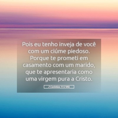 Picture 05 - 2 Coríntios 11:2 BSL - Pois eu tenho inveja de você com um ciúme - Bible Verse Picture